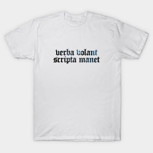 Verba Volant Scripta Manet - Spoken Words Fly Away, Written Words Remain T-Shirt